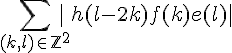 \Large{\Bigsum_{(k,l)\in%20\mathbb{Z}^2}|h(l-2k)f(k)e(l)|}